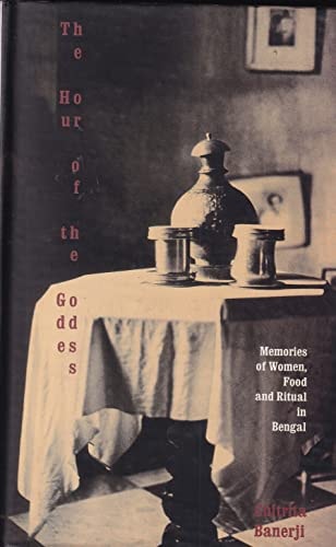 Hour of the Goddess: Memories of Women, Food and Ritual in Bengal