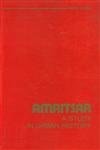 Amritsar: A Study in Urban History, 1840-1947