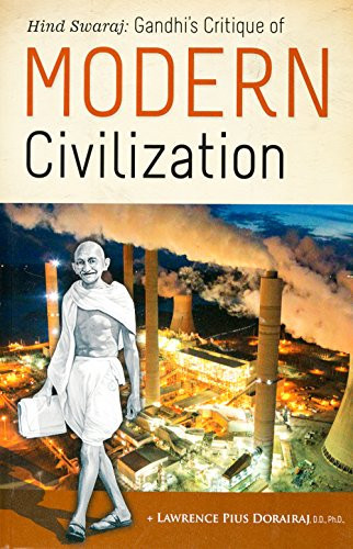 Hind Swaraj : Gandhi's critique of modern civilization