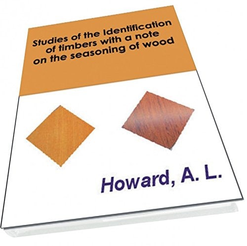 Studies Of The Identification Of Timbers With A Note On The Seasoning Of Wood