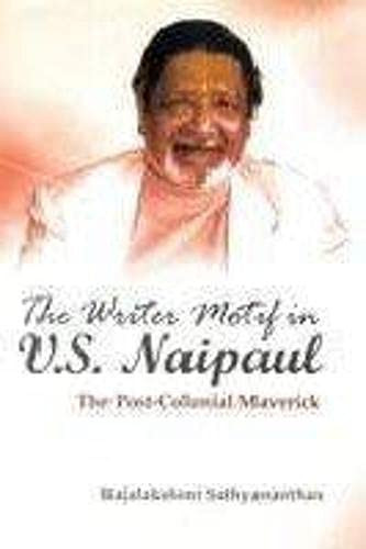 The Writer Motif in V.S. Naipaul The Post-colonial Maverick : Winner of the Nobel Prize in Literature