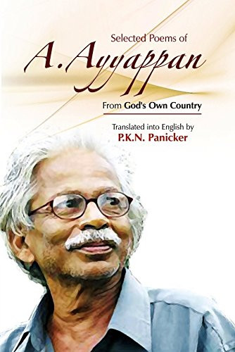Selected Poems of A. Ayyappan From God's Own Country