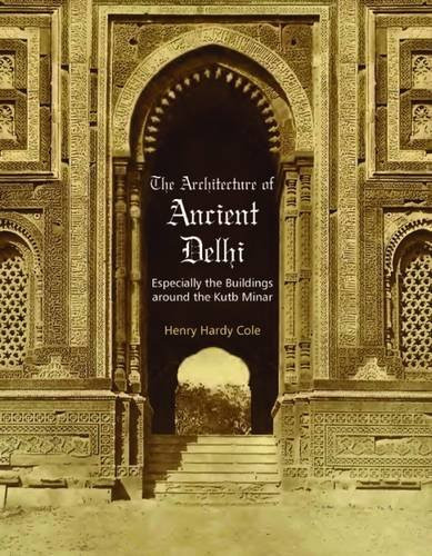 The Architecture of Ancient Delhi Especially the Buildings Around the Kutb Minar
