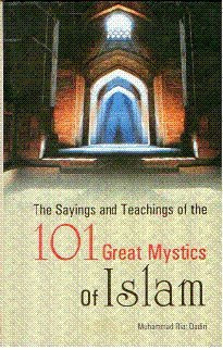 The Sayings and Teachings of the 101 Great Mystics of Islam