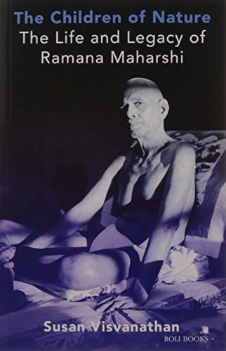 The Children of Nature The Life and Legacy of Ramana Maharshi