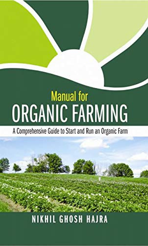 Manual for Organic Farming A Comprehensive Guide to Start and Run an Organic Farm
