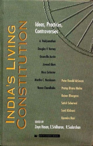 India's Living Constitution Ideas, Practices, Controversies