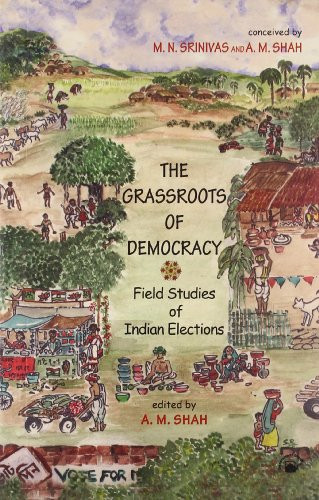 The Grassroots of Democracy Field Studies of Indian Elections