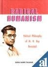 Radical Humanism - Political Philosophy of M. N. Roy Revisited