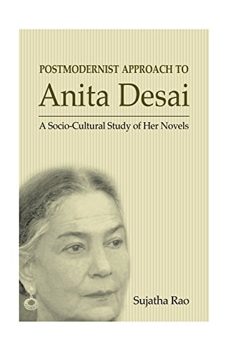Postmodernist Approach to Anita Desai A Socio-cultural Study of Her Novels
