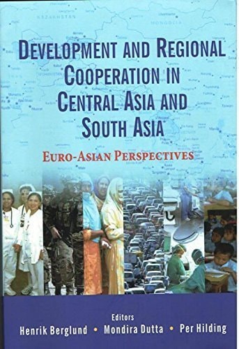Development and Regional Cooperation in Central Asia and South Asia Euro-Asian Perspectives