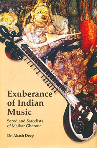 Exuberance of Indian Music Sarod and Sarodists of Maihar Gharana