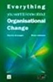 Everything You Want to Know About Organizational Change