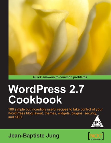 WordPress 2.7 Cookbook: 100 Simple but Incredibly Useful Recipes to Take Control of Your WordPress