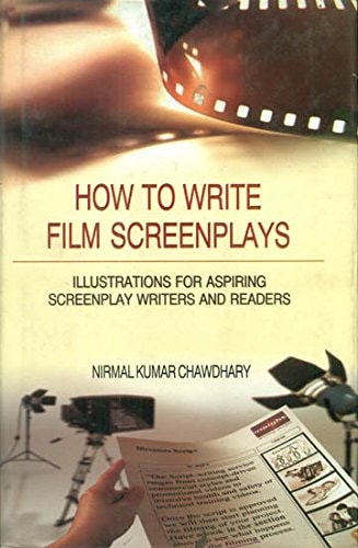 How To Write Film Screenplays: Illustrations For Aspiring Screenplay Writers And Readers