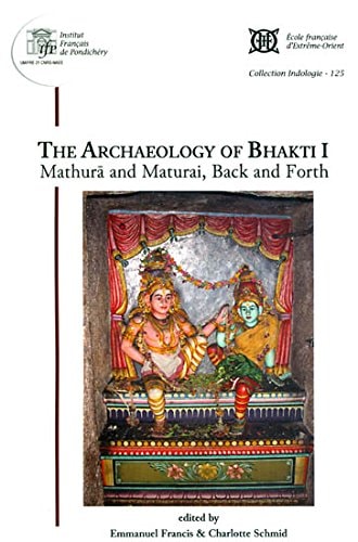 The Archaeology of Bhakti I Mathurā and Maturai, Back and Forth