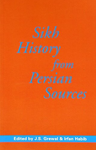 Sikh History from Persian Sources: Translations of Major Texts