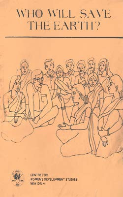 Who Will Save the Earth? Report on a Workshop on Role of Women in Social Forestry and Wasteland Development 27-30 August, 1987 Held at Mukutmanipur, Bankura, West Bengal