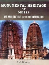 Monumental Heritage of Orissa ; Art, Architecture, Culture, and Conservation