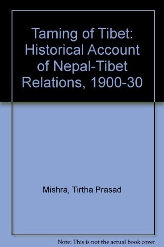 Taming of Tibet Historical Account of Nepal-Tibet Relations, 1900-30