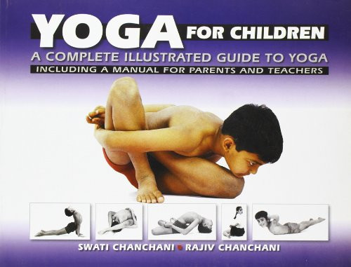 Yoga for Children A Complete Illustrated Guide to Yoga : Including a Manual for Parents and Teachers