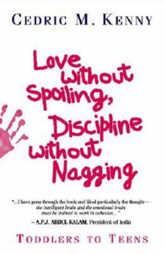 Love Without Spoiling, Discipline Without Nagging Toddlers to Teens