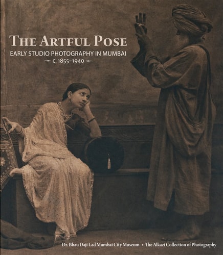 The Artful Pose Early Studio Photography in Mumbai, C.1855-1940