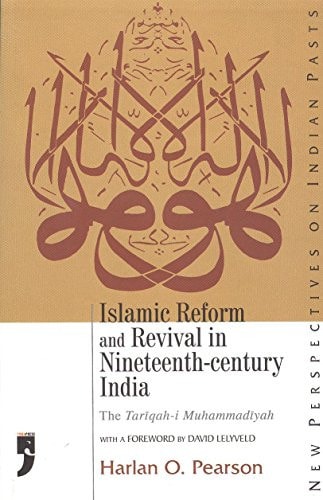 Islamic Reform and Revival in Nineteenth-century India: The Tariqah-i Muhammadiyah