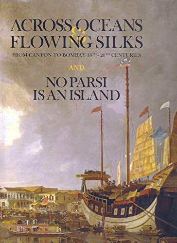 Across Oceans & Flowing Silks From Canton to Bombay 18th-20th Centuries