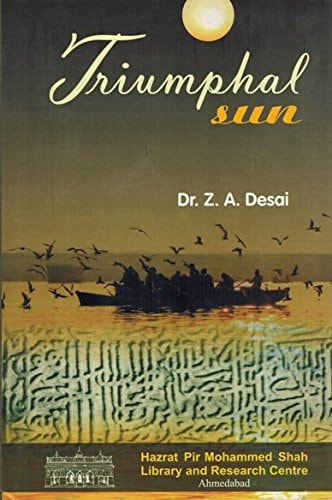 Triumphal Sun A Collection of Research Articles and Inscriptions of Dr. Ziyauddin Abdul Hayy Desai (1925-2002)