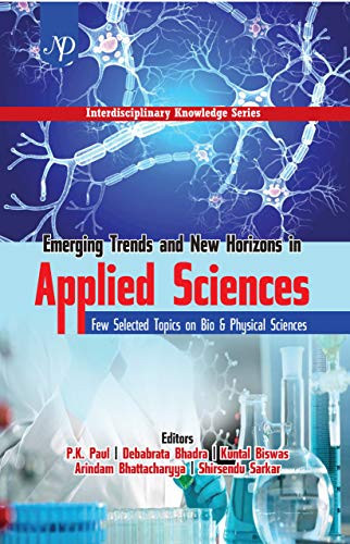 Emerging Trends and New Horizons in Applied Sciences: Few Selected Topics on Bio and Physical Sciences (PB)
