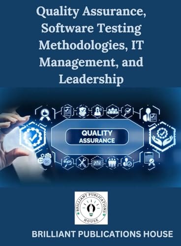 QUALITY ASSURANCE, SOFTWARE TESTING, IT MANAGEMENT, AND LEADERSHIP