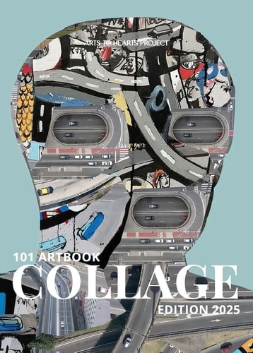 101 Art Book - Collage Edition: A Curated Collection of Layered, Textured, and Experimental Collage from Artists Worldwide.