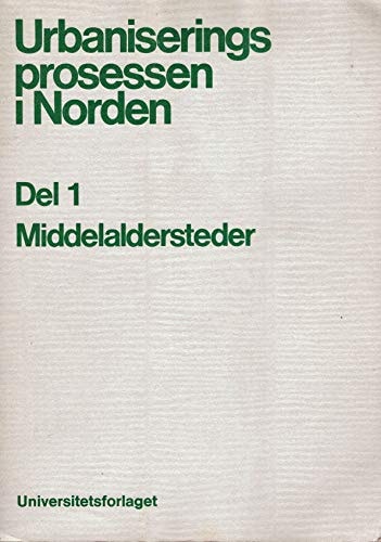Urbaniseringsprosessen i Norden Det XVII. nordiske historikermøte, Trondheim, 1977 : Industrialiseringens første fase