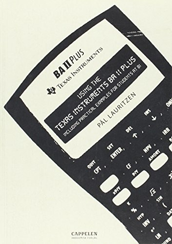 Using the Texas Instruments BA II Plus Including Practical Examples for Students at BI