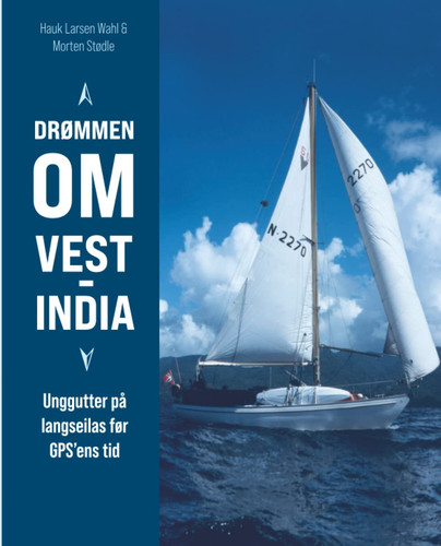Drømmen om Vest-India: Unggutter på langseilas før GPSens tid (Norwegian Bokmal Edition)