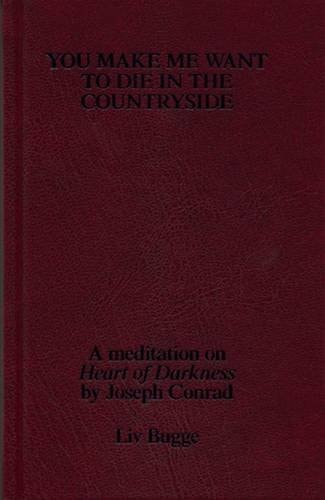 You make me want to die in the countryside : a mediation on "Heart of Darkness" by Joseph Conrad