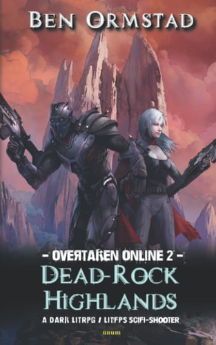 Dead-Rock Highlands: A Dark LitRPG / LitFPS SciFi-Shooter (Overtaken Online)