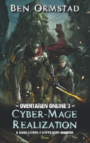 Cyber-Mage Realization: A Dark LitRPG / LitFPS SciFi-Shooter (Overtaken Online)