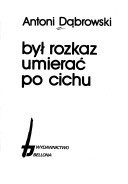 Był rozkaz umierać po cichu (Polish Edition)