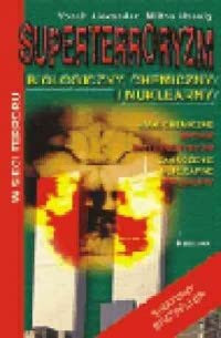 Superterroryzm biologiczny, chemiczny i nuklearny ataki chemiczne, bronie bioterrorystów, zagrożenie nuklearne, dokumenty