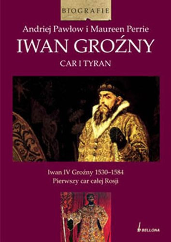 Iwan Groźny. Car i tyran