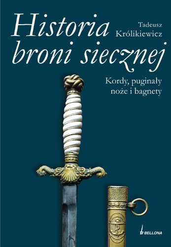 Historia broni siecznej. Kordy, puginały, noże i bagnety