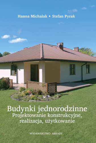 Budynki jednorodzinne projektowanie konstrukcyjne, realizacja, użytkowanie