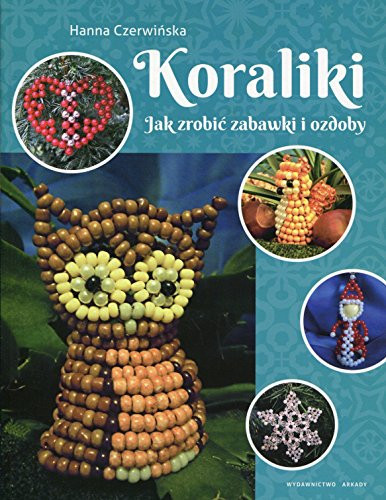 Koraliki jak zrobić zabawki i ozdoby