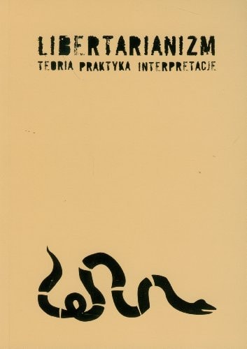 Libertarianizm teoria, praktyka, interpretacje