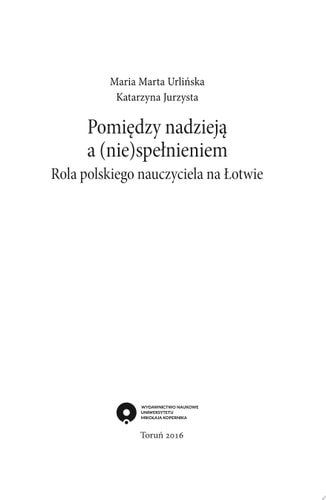 Pomiędzy nadzieją a (nie)spełnieniem. Rola polskiego nauczyciela na Łotwie