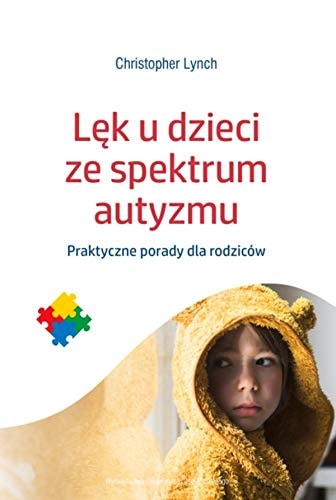 Lęk u dzieci ze spektrum autyzmu praktyczne porady dla rodziców