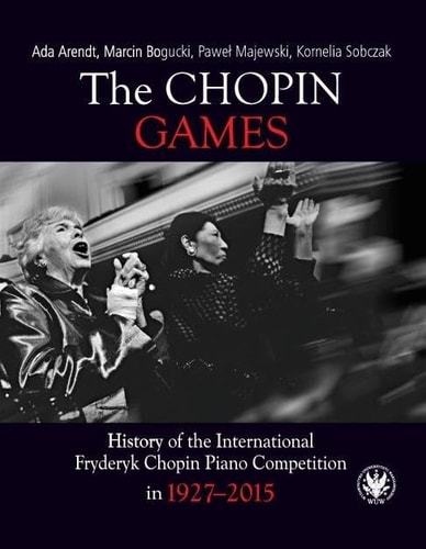 The Chopin Games History of the International Fryderyk Chopin Piano Competition in 1927-2015