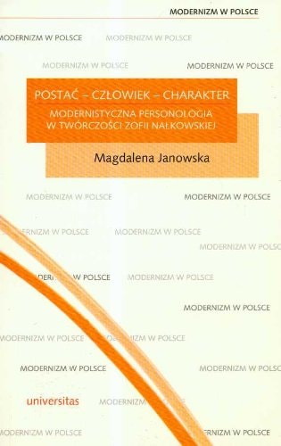 Postać--człowiek--charakter modernistyczna personologia w twórczości Zofii Nałkowskiej